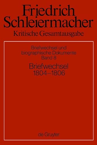 Imagen de archivo de Friedrich Schleiermacher: Kritische Gesamtausgabe. Briefwechsel und. / Briefwechsel 1804-1806 : (Briefe 1831-2172) a la venta por Buchpark