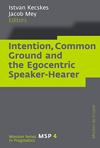 Beispielbild fr Intention, Common Ground and the Egocentric Speaker-Hearer (Series in Pragmatics) zum Verkauf von Books From California