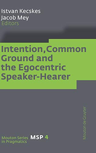 Stock image for Intention, Common Ground and the Egocentric Speaker-Hearer (Mouton Series in Pragmatics [MSP], 4) for sale by Phatpocket Limited