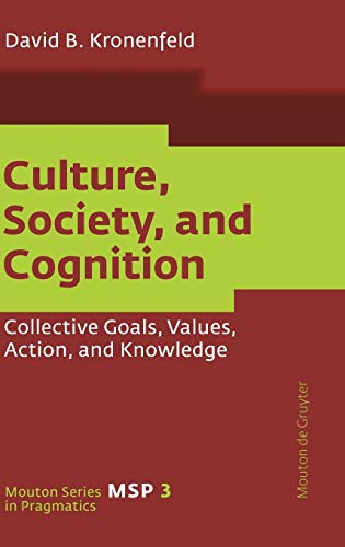 Beispielbild fr Culture, Society, and Cognition: Collective Goals, Values Action, and Knowledge (Mouton Series in Pragmatics) zum Verkauf von Books From California