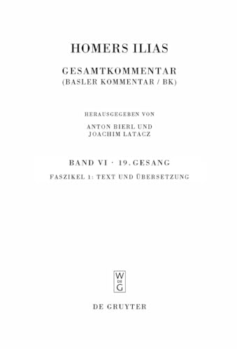 Stock image for Homers Ilias Gesamtkommentar, Auf Der Grundlage Der Ausgabe Von Ameis-hentze-cauer (1868-1913)/ Commentary. Based on the Ameis-hentze-cauer: Neunzehnter Gesang Faszikel 1 Text Und bersetzung/ Text and Translation: Vol 6 for sale by Revaluation Books