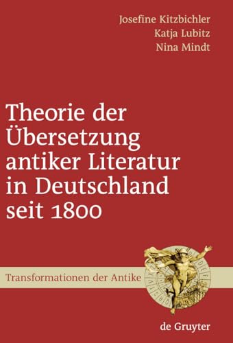 Theorie der Übersetzung antiker Literatur in Deutschland seit 1800 - Josefine Kitzbichler