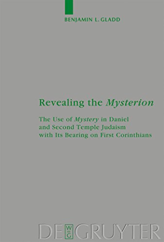 9783110209136: Revealing the Mysterion: The Use of Mystery in Daniel and Second Temple Judaism With Its Bearing on First Corinthians: 160