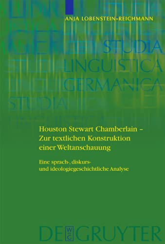 Houston Stewart Chamberlain - Zur textlichen Konstruktion einer Weltanschauung : Eine sprach-, diskurs- und ideologiegeschichtliche Analyse - Anja Lobenstein-Reichmann