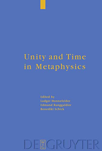 Unity and Time in Metaphysics (9783110212341) by Honnefelder, Ludger; Runggaldier SJ, Edmund; Schick, Benedikt