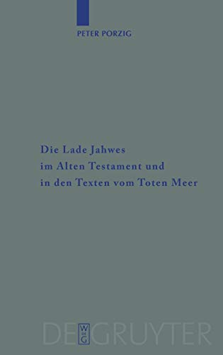 Die Lade Jahwes im Alten Testament und in den Texten vom Toten Meer - Peter Christian Porzig