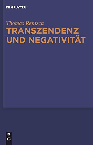 Transzendenz und NegativitÃ¤t: Religionsphilosophische und Ã¤sthetische Studien (German Edition) (9783110214963) by Rentsch, Thomas
