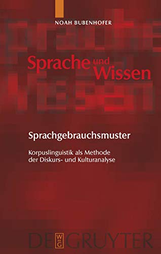 Sprachgebrauchsmuster: Korpuslinguistik als Methode der Diskurs- und Kulturanalyse (Sprache Und Wissen) (German Edition) [Hardcover ] - Bubenhofer, Noah