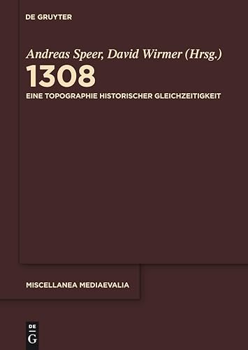 9783110218749: 1308: Eine Topographie Historischer Gleichzeitigkeit: 35 (Miscellanea Mediaevalia)