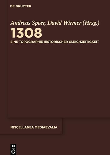 1308: Eine Topographie historischer Gleichzeitigkeit (Miscellanea Mediaevalia, 35) (German Edition) (9783110218749) by Speer, Andreas; Wirmer, David