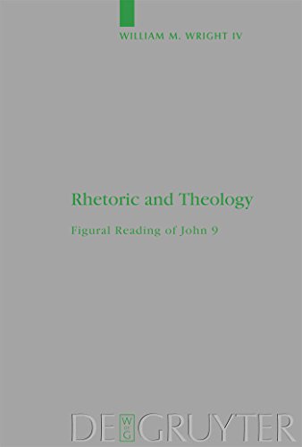 Rhetoric and Theology : Figural Reading of John 9 - William M. Wright