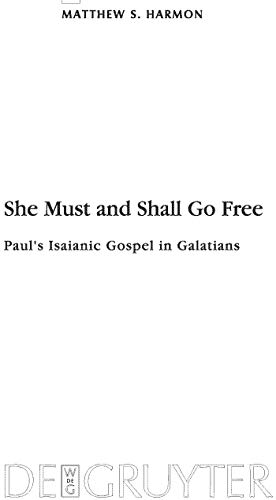 9783110221756: She Must and Shall Go Free: Paul's Isaianic Gospel in Galatians: 168 (Beihefte zur Zeitschrift fur die Neutestamentliche Wissenschaft, 168)