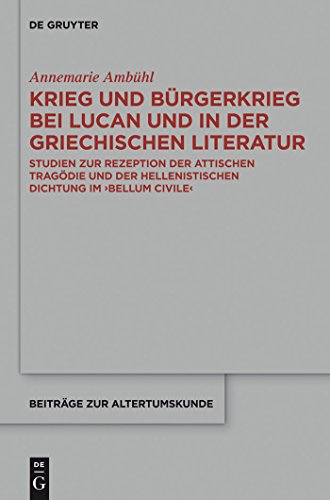 9783110222074: Krieg und Brgerkrieg bei Lucan und in der griechischen Literatur: Studien Zur Rezeption Der Attischen Tragdie Und Der Hellenistischen Dichtung Im Bellum Civile: 225 (Beitrge Zur Altertumskunde)