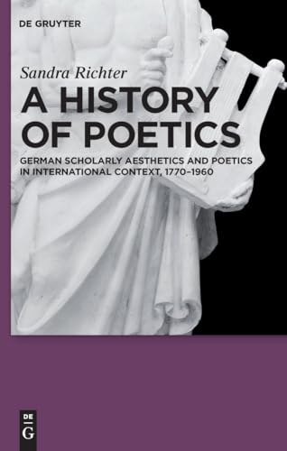 Beispielbild fr A History of Poetics: German Scholarly Aesthetics and Poetics in International Context, 1770-1960 zum Verkauf von Books From California