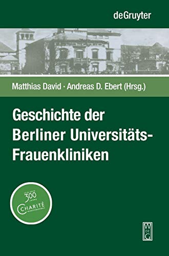 Beispielbild fr Geschichte der Berliner Universitts-Frauenkliniken: Strukturen, Personen und Ereignisse in und auerhalb der Charit zum Verkauf von medimops