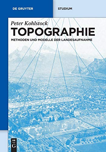 Stock image for Topographie: Methoden und Modelle der Landesaufnahme (De Gruyter Lehrbuch) for sale by medimops