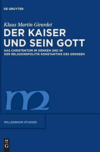 Kaiser Und Sein Gott/ Emperor and Its God: Das Christentum im Denken Und in Der Religionspolitik Konstantins Des Grossen - Giradert, Klaus Martin