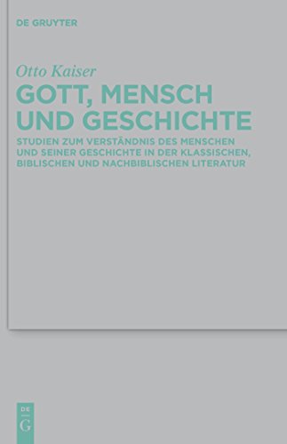 Gott, Mensch und Geschichte: Studien zum VerstÃ¤ndnis des Menschen und seiner Geschichte in der klassischen, biblischen und nachbiblischen Literatur ... Wissenschaft, 413) (German Edition) (9783110228090) by Kaiser, Otto