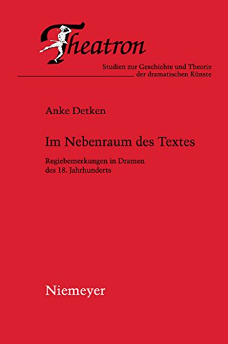 Im Nebenraum des Textes : Regiebemerkungen in Dramen des 18. Jahrhunderts - Anke Detken