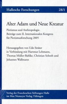 9783110230093: Alter Adam Und Neue Kreatur: Pietismus Und Anthropologie. Beitrage Zum II. Internationalen Kongress Fur Pietismusforschung 2005 (Hallesche Forschungen)