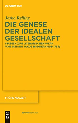 9783110231267: Die Genese der idealen Gesellschaft: Studien zum literarischen Werk von Johann Jakob Bodmer (16981783): 145 (Frhe Neuzeit)