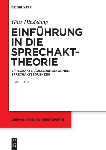 Einfuhrung in Die Aprechakttheorie / Introduction to Speech Act Theory. Speech Acts, Forms of Expression, Speech Act Sequences: Sprechakte Auberungsformen, Sprechaktsequenzen - Hindelang, Gotz