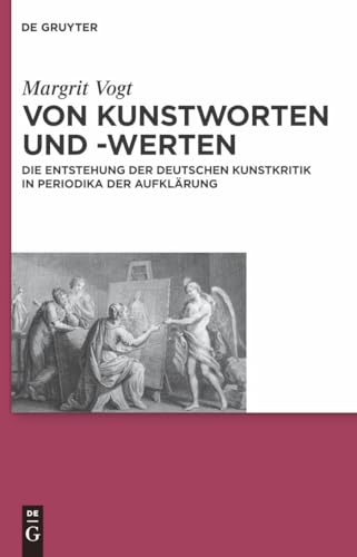 9783110233186: Von Kunstworten und -werten: Die Entstehung der deutschen Kunstkritik in Periodika der Aufklrung (Wolfenbtteler Studien zur Aufklrung, 32) (German Edition)