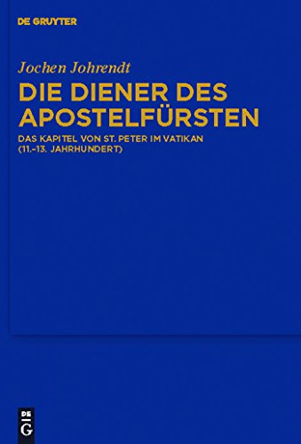 Beispielbild fr Die Diener des Apostelfrsten Das Kapitel von St. Peter im Vatikan (11.-13. Jahrhundert) zum Verkauf von Buchpark