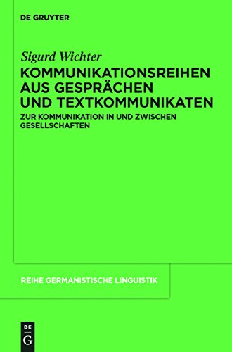 Kommunikationsreihen aus GesprÃ¤chen und Textkommunikaten: Zur Kommunikation in und zwischen Gesellschaften (Reihe Germanistische Linguistik, 294) (German Edition) (9783110234091) by Wichter, Sigurd