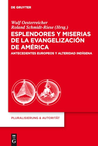 9783110236132: Esplendores y miserias de la evangelizacion de America: Antecedentes europeos y alteridad indigena