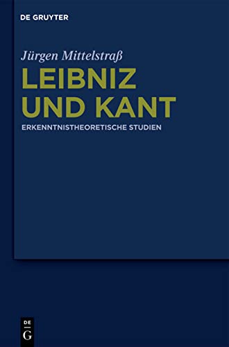 Leibniz und Kant : Erkenntnistheoretische Studien - Jürgen Mittelstraß