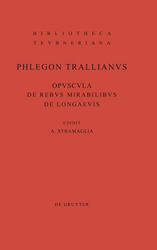 9783110245974: Phlegon Trallianus: Opuscula De Rebus Mirabilibus Et De Longaevis