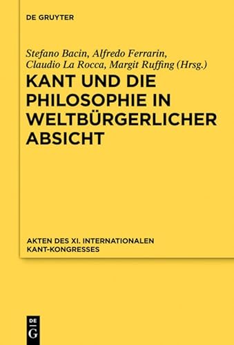 9783110246483: Kant und die Philosophie in weltburgerlicher Absicht: Akten Des XI. Internationalen Kant-kongresses