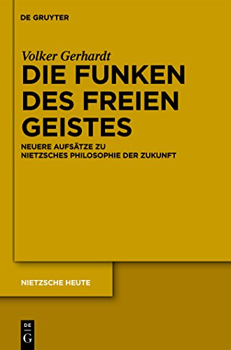 Die Funken Des Freien Geistes: Neuere Aufsatze Zu Nietzsches Philosophie Der Zukunft - Gerhardt, Volker/ Heilinger, Jan-Christoph (Editor)/ Loukidelis, Nikolaos (Editor)
