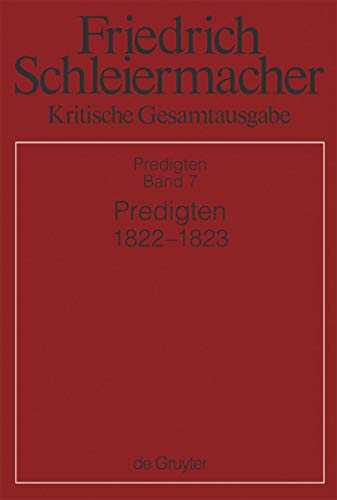 Friedrich Schleiermacher: Kritische Gesamtausgabe. Predigten Band 7 / Predigten 1822-1823 - Friedrich Schleiermacher - Ernst, Friedrich Daniel (Kunz, Kirsten Maria Christine = Hrsg.)