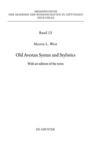 Old Avestan Syntax and Stylistics: With an edition of the texts (Abhandlungen der Akademie der Wissenschaften zu GÃ¶ttingen. Neue Folge, 13) (9783110253085) by West, Martin