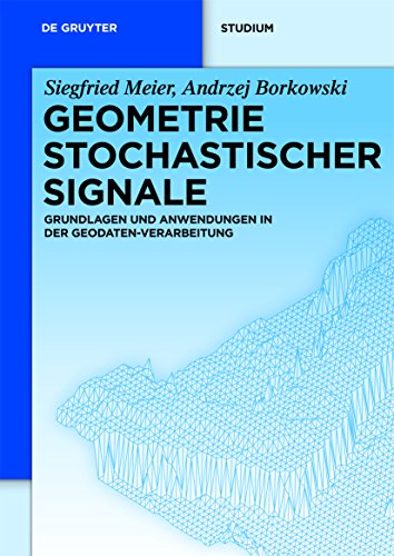 Beispielbild fr Geometrie Stochastischer Signale: Grundlagen und Anwendungen in der Geodaten-Verarbeitung (De Gruyter Studium) zum Verkauf von medimops