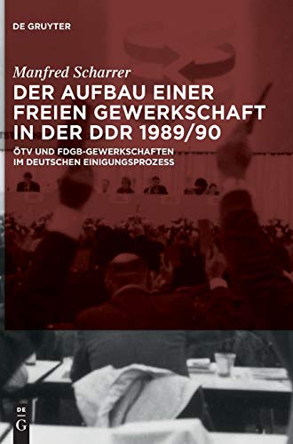 Beispielbild fr Der Aufbau einer freien Gewerkschaft in der DDR 1989/90: TV und FDGB-Gewerkschaften im deutschen Einigungsprozess zum Verkauf von medimops