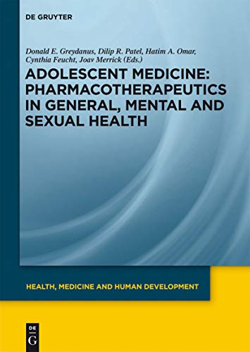 Pharmacotherapeutics in General, Mental and Sexual Health (Health, Medicine and Human Development) (9783110255225) by Greydanus, Donald E.; Patel, Dilip R.; Omar, Hatim A.; Feucht, Cynthia; Merrick, Joav