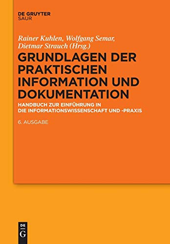 Stock image for Grundlagen der praktischen Information und Dokumentation: Handbuch zur Einfhrung in die Informationswissenschaft und -praxis for sale by medimops