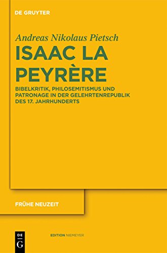 9783110261394: Isaac La Peyrre: Bibelkritik, Philosemitismus und Patronage in der Gelehrtenrepublik des 17. Jahrhunderts (Frhe Neuzeit, 163) (German Edition)