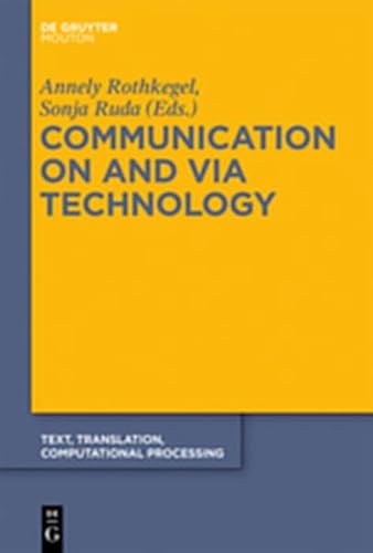 9783110261660: Communication on and Via Technology: Volume 10 (Text, Translation, Computational Processing)