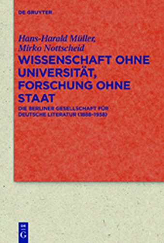 Wissenschaft ohne UniversitÃ¤t, Forschung ohne Staat: Die Berliner Gesellschaft fÃ¼r deutsche Literatur (1888-1938) (Quellen und Forschungen zur ... Kulturgeschichte, 70 (304)) (German Edition) (9783110262100) by MÃ¼ller, Hans-Harald; Nottscheid, Mirko