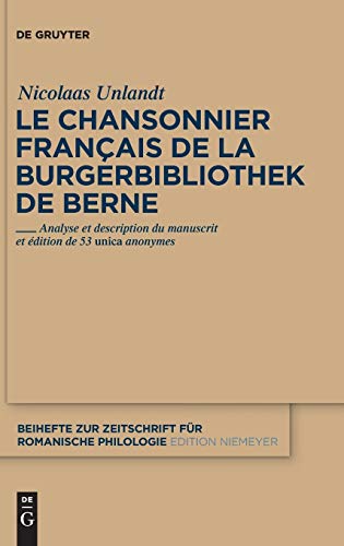 9783110263442: Le chansonnier francais de la Burgerbibliothek de Berne: Analyse et description du manuscrit et edition de 53 unica anonymes: 368
