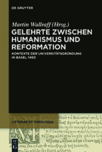 Imagen de archivo de Gelehrte Zwischen Humanismus Und Reformation: Kontexte Der Universit Tsgr Ndung in Basel 1460: Kontexte der Universittsgrndung in Basel 1460 a la venta por Winghale Books