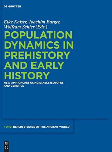 9783110266290: Population Dynamics in Prehistory and Early History: New Approaches Using Stable Isotopes and Genetics: 5 (Topoi – Berlin Studies of the Ancient World/Topoi – Berliner Studien der Alten Welt, 5)
