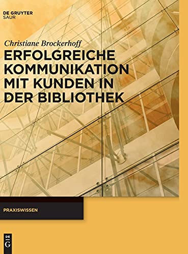 9783110268973: Erfolgreiche Kommunikation mit Kunden in der Bibliothek (Praxiswissen)