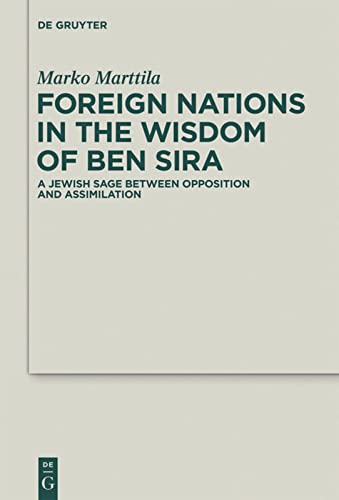 Beispielbild fr Foreign Nations in the Wisdom of Ben Sira : A Jewish Sage between Opposition and Assimilation zum Verkauf von Buchpark