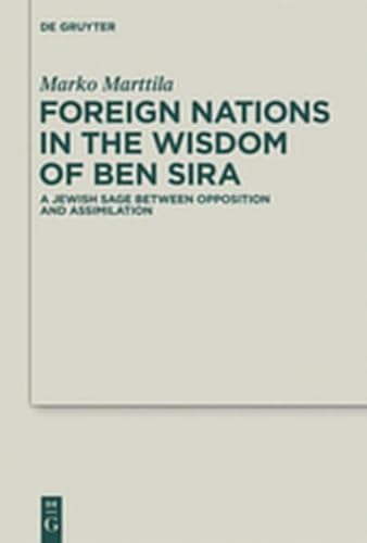 9783110270129: Foreign Nations in the Wisdom of Ben Sira: A Jewish Sage between Opposition and Assimilation