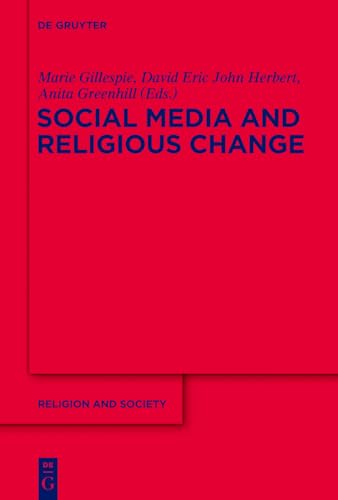 Social Media and Religious Change (Religion and Society, 53) (9783110270457) by Gillespie, Marie; Herbert, David Eric John; Greenhill, Anita